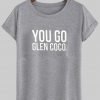 you go glen coco T shirt