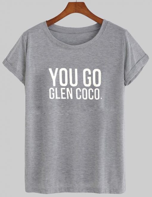 you go glen coco T shirt