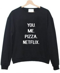 you me pizza netflix sweatshirt