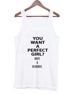 you want a perfect girl tanktop
