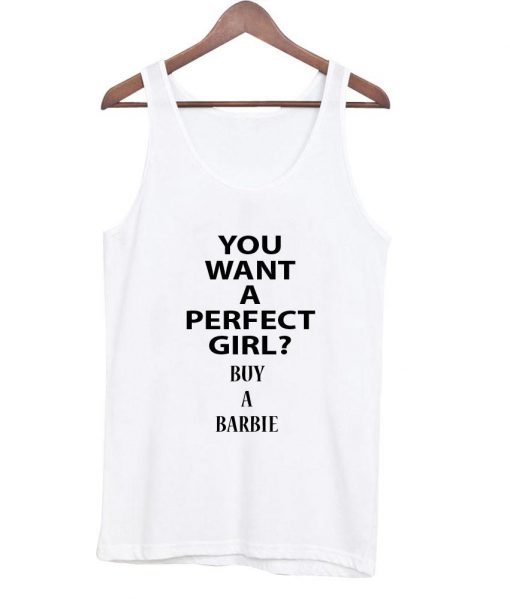 you want a perfect girl tanktop