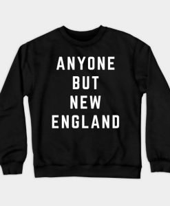 Anyone But New England Sweatshirt KM