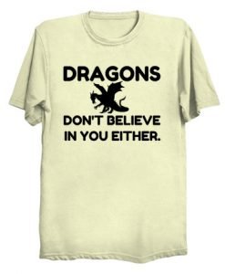 Dragons Dont Believe T Shirt (TM)