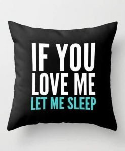 If You Love Me Let Me Sleep Pillow KM