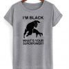 Im Black Whats Your Superpower T shirt (KM)