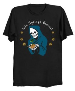 Life Springs Eternal T Shirt (KM)