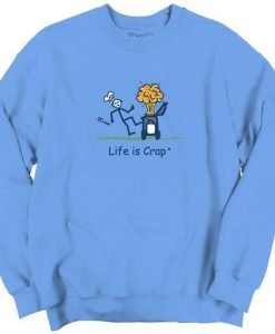 Life is Crap Sweatshirt (KM)