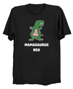 Mamasaurus Rex T Shirt KM
