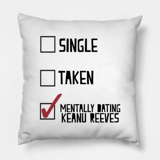 Mentally Dating Keanu Reeves Pillow KM