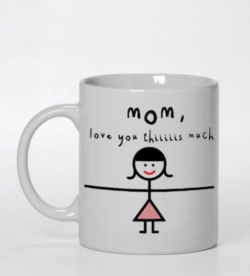 Mom I Love You This Much Ceramic Mug KM