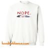 Nope Funny Sweatshirt (KM)