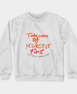 Take care of yourself first Sweatshirt KM