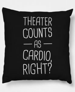 Theater Counts As Cardio Right Pillow KM