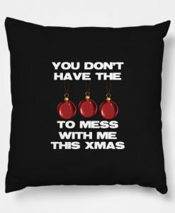 You Don't Have The Balls To Mess With Me This Xmas Pillow KM