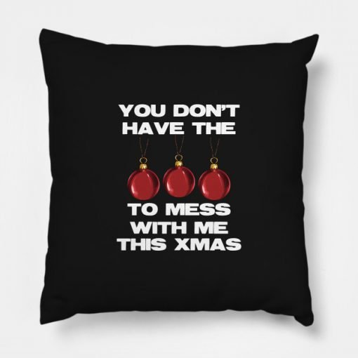 You Don't Have The Balls To Mess With Me This Xmas Pillow KM