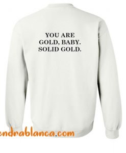 You are Gold Baby Solid Gold Sweatshirt Back (KM)