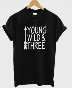 Young Wild And Three T Shirt KM