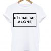 Celine Me Alone T-Shirt KM