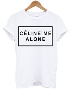 Celine Me Alone T-Shirt KM