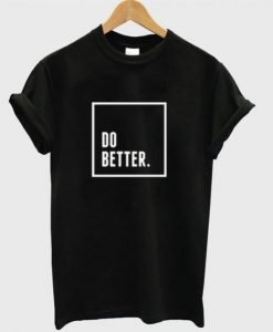 Do Better T Shirt KM