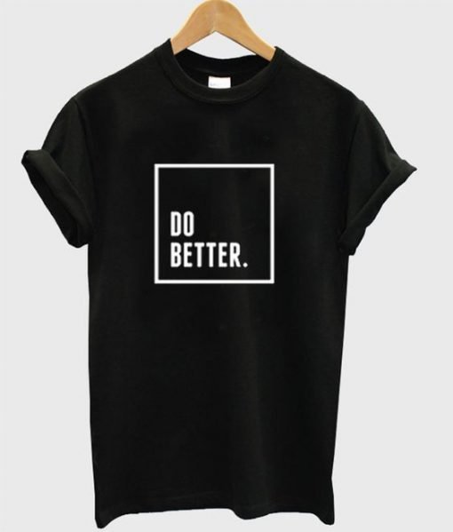 Do Better T Shirt KM