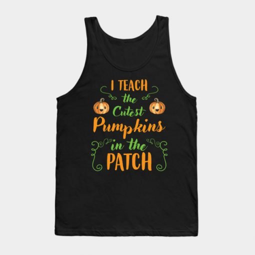 I Teach Cutest Pumpkins In The Patch Halloween Tanktop KM
