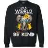In A World Where You Can Be Anything Be Kind Black Sweatshirt KM