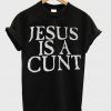 Jesus Is A Cunt T-Shirt KM