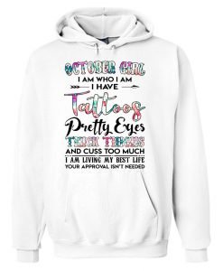 October Girl I Am Who I Am I Have Tattoos Hoodie KM