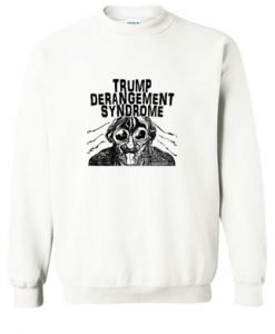 Trump Derangement Syndrome Sweatshirt KM