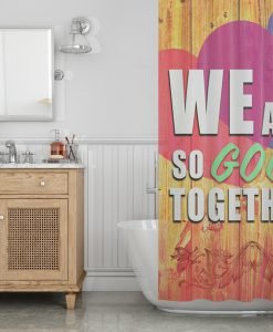 We are so good together Shower Curtain KM