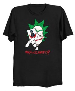 Why So Schwifty T Shirt KM