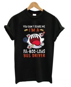 You Can’t Scare Me I’m A Fa-Boo-Lous Bus Driver Halloween T Shirt KM
