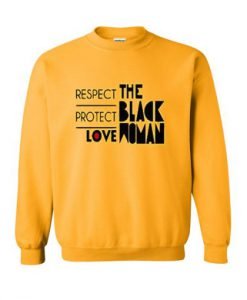 respect protect love the black women Sweatshirt KM