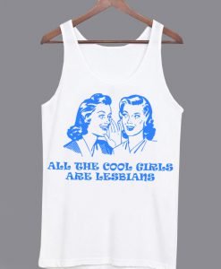 All The Cool Girls Are Lesbians Tanktop KM