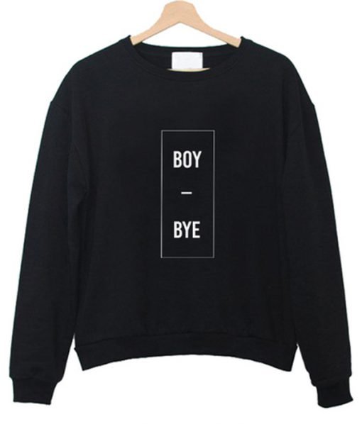 Boy Bye Sweatshirt KM