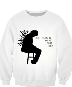 Can't Blame Me For My Trust Issue Sweatshirt KM