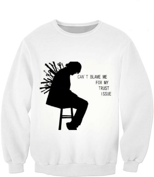 Can't Blame Me For My Trust Issue Sweatshirt KM