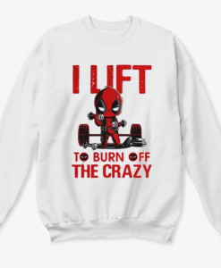 Deadpool I lift to burn off the crazy sweatshirt KM