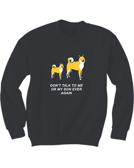 Don’t Talk To Me Or My SOn Ever Again Sweatshirt KM