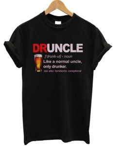 Druncle Like A Normal Uncle Only Drunker T Shirt KM