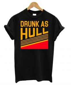 Drunk As Hull T Shirt KM