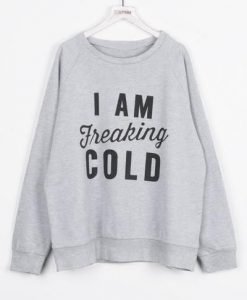 I Am Freaking Cold Letter Printing Sweatshirt KM
