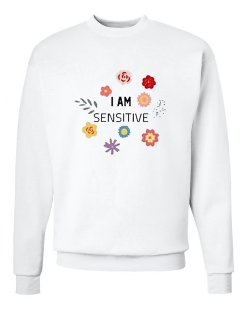 I Am Sensitive Sweatshirt KM