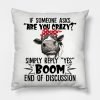 If Someone Asks Are You Crazy Simply Reply Yes Boom End Of Discussion Pillow KM