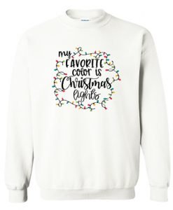 My Favorite Color Is Christmas Lights Sweatshirt KM