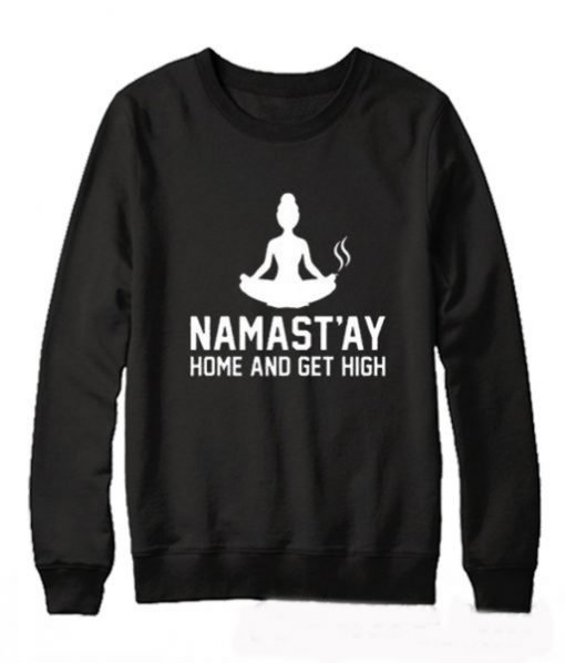 Namastay Home And Get High Sweatshirt KM