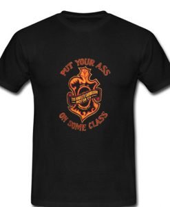 Put Your Ass On Some Class T-Shirt KM