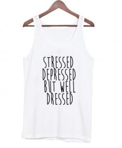 Stressed Depressed But Well Dressed Tank top KM