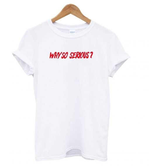 WHY SO SERIOUS White T Shirt KM